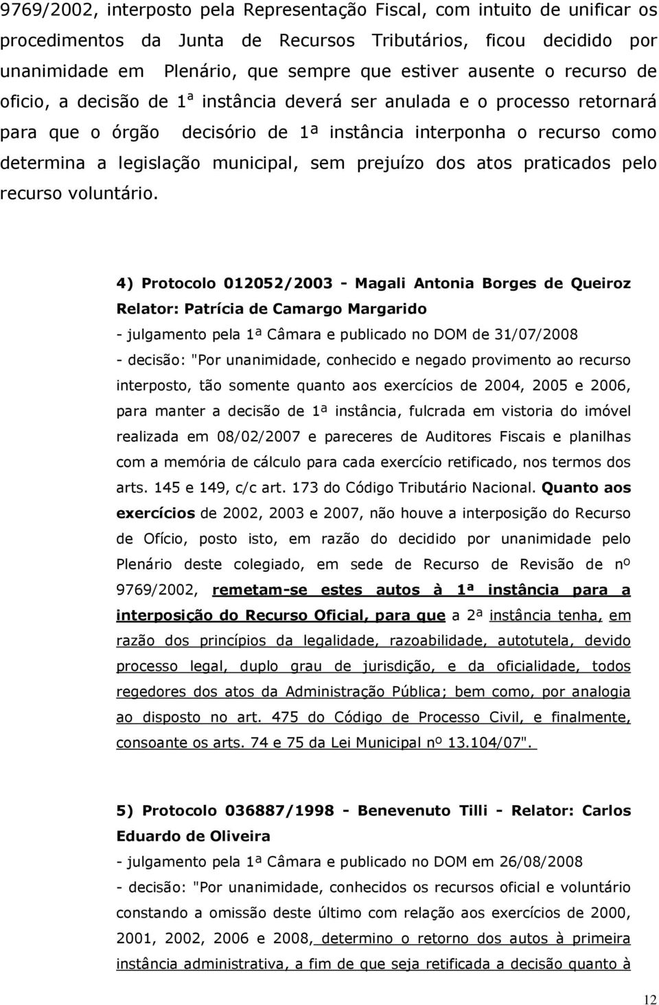 prejuízo dos atos praticados pelo recurso voluntário.