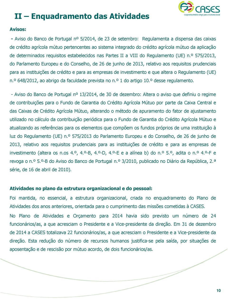 º 575/2013, do Parlamento Europeu e do Conselho, de 26 de junho de 2013, relativo aos requisitos prudenciais para as instituições de crédito e para as empresas de investimento e que altera o