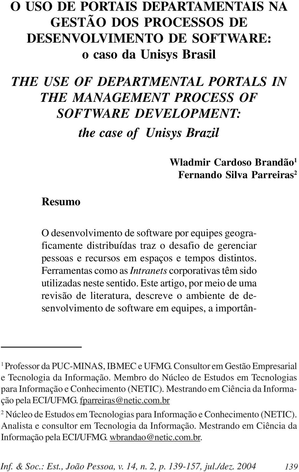 em espaços e tempos distintos. Ferramentas como as Intranets corporativas têm sido utilizadas neste sentido.