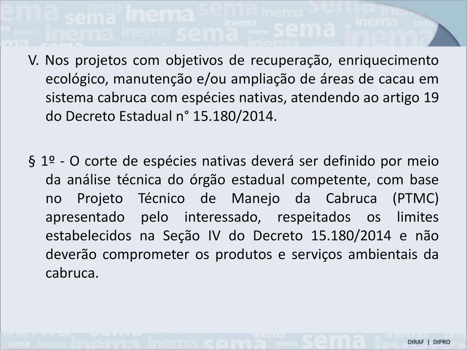 1º - O corte de espécies nativas deverá ser definido por meio da análise técnica do órgão estadual competente, com base no Projeto Técnico