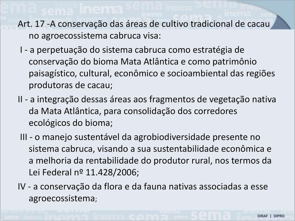 Mata Atlântica, para consolidação dos corredores ecológicos do bioma; III - o manejo sustentável da agrobiodiversidade presente no sistema cabruca, visando a sua sustentabilidade