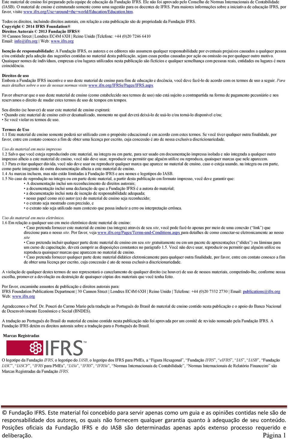 org/use+around+the+world/education/education.htm. Todos os direitos, incluindo direitos autorais, em relação a esta publicação são de propriedade da Fundação IFRS.