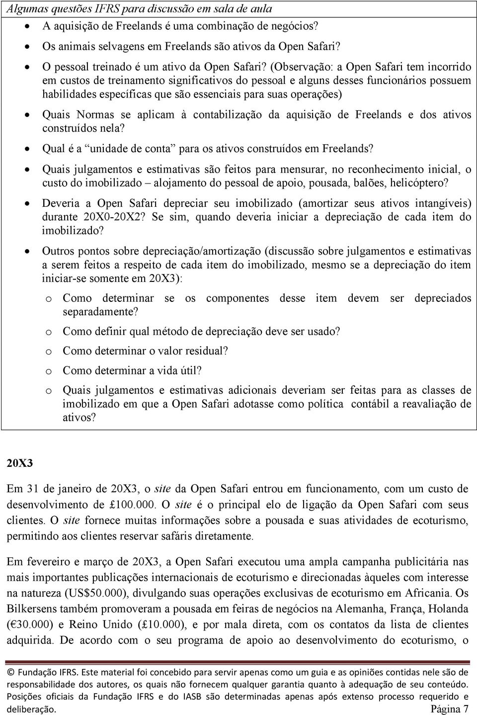 (Observação: a Open Safari tem incorrido em custos de treinamento significativos do pessoal e alguns desses funcionários possuem habilidades específicas que são essenciais para suas operações) Quais