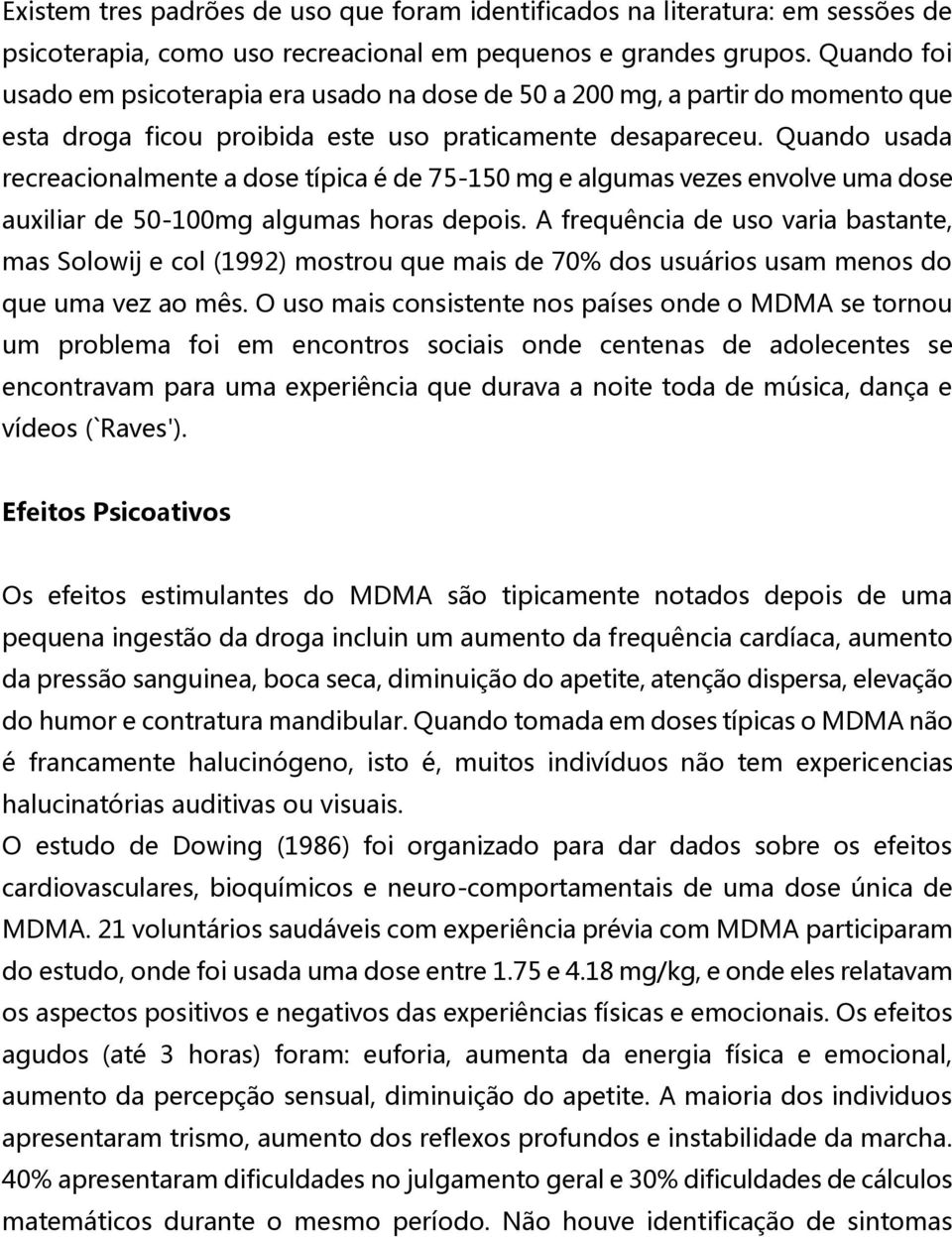 Quando usada recreacionalmente a dose típica é de 75-150 mg e algumas vezes envolve uma dose auxiliar de 50-100mg algumas horas depois.