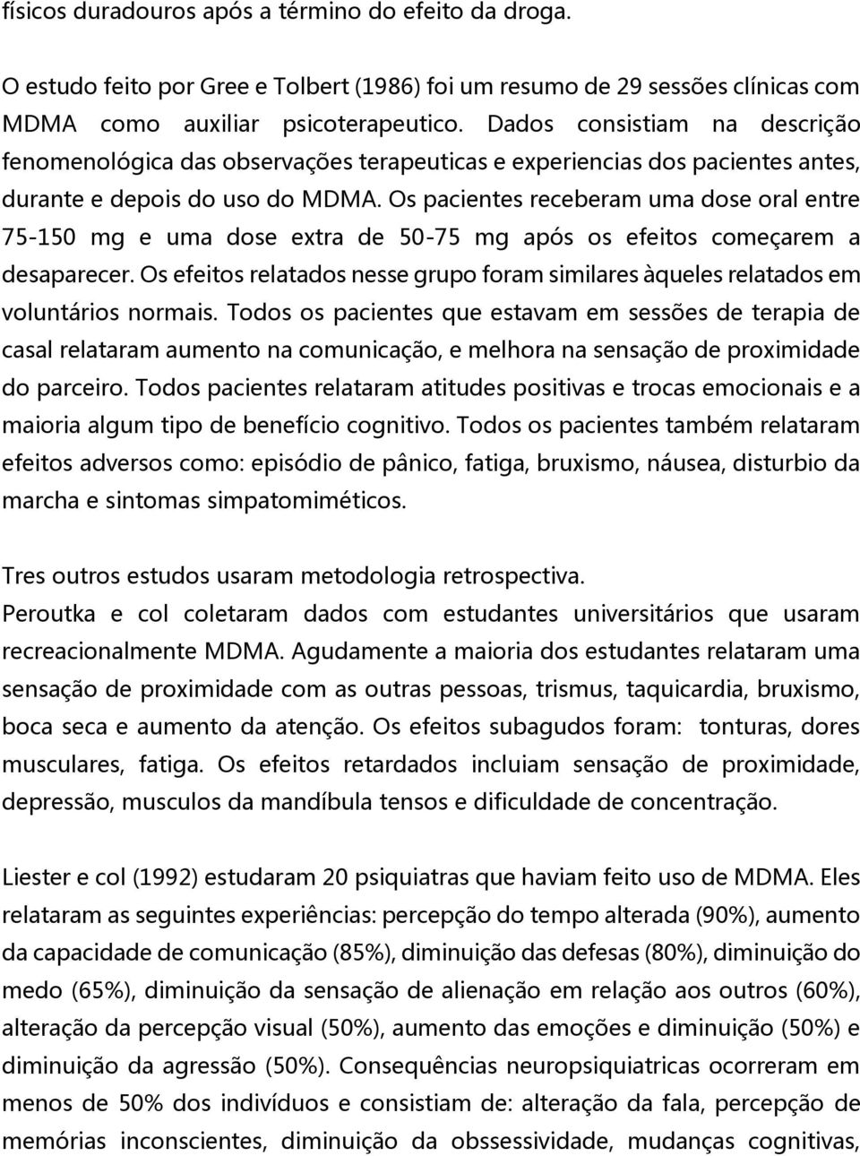 Os pacientes receberam uma dose oral entre 75-150 mg e uma dose extra de 50-75 mg após os efeitos começarem a desaparecer.