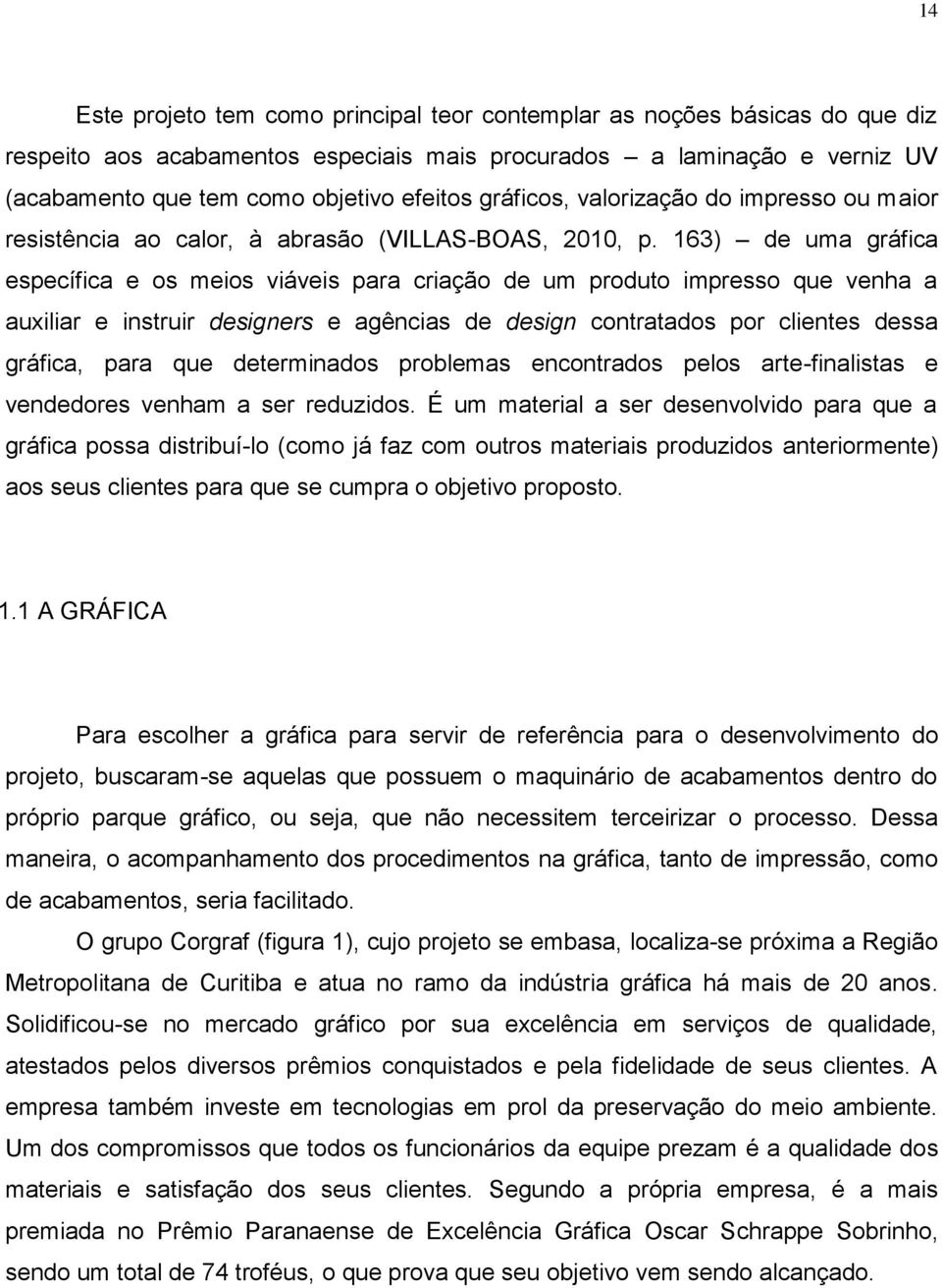 163) de uma gráfica específica e os meios viáveis para criação de um produto impresso que venha a auxiliar e instruir designers e agências de design contratados por clientes dessa gráfica, para que