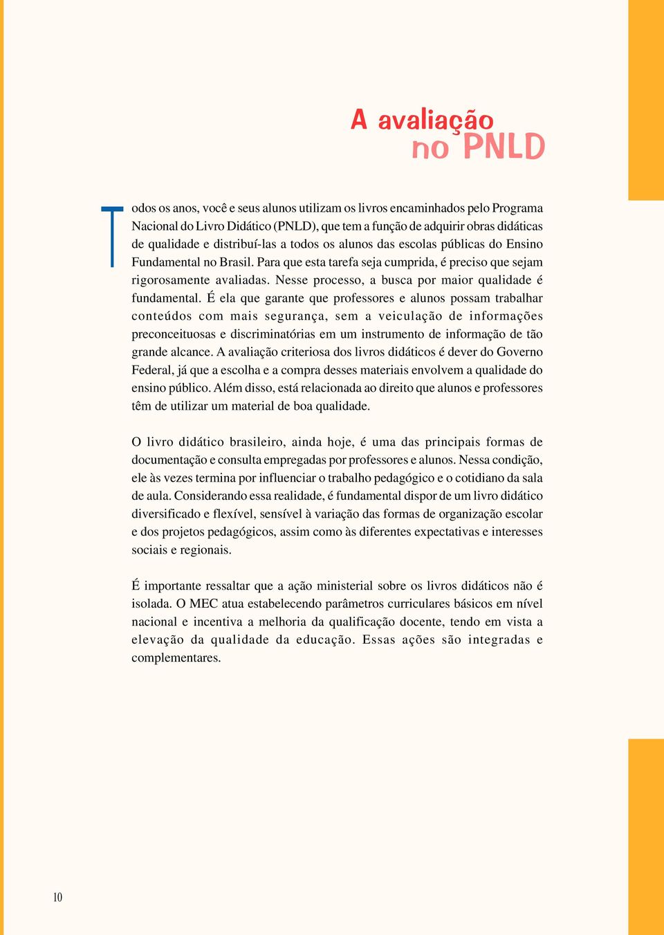 Nesse processo, a busca por maior qualidade é fundamental.