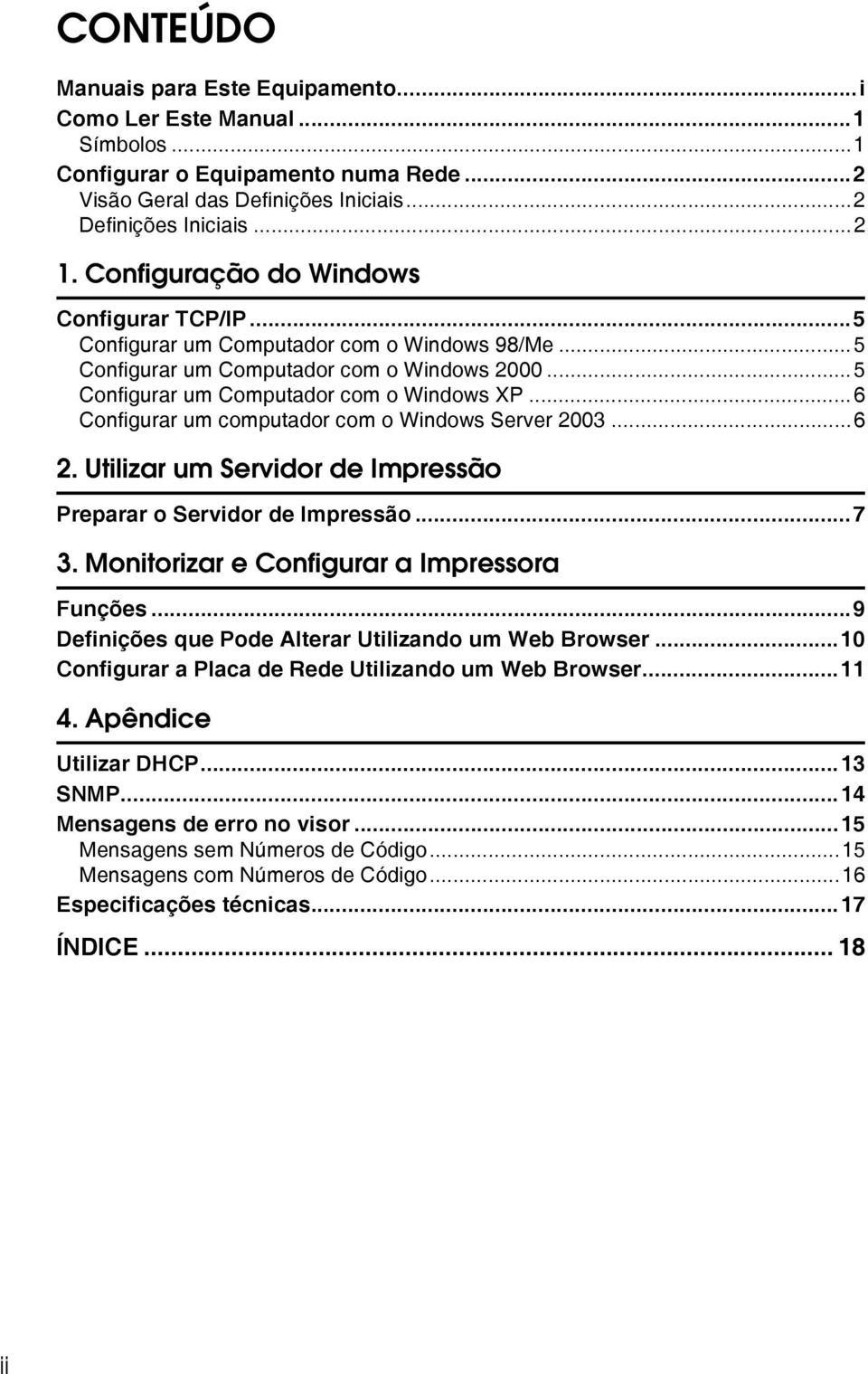 ..6 Configurar um computador com o Windows Server 2003...6 2. Utilizar um Servidor de Impressão Preparar o Servidor de Impressão...7 3. Monitorizar e Configurar a Impressora Funções.