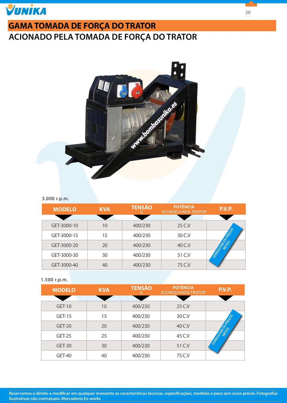 V GET-3000-30 30 400/230 51 C.V GET-3000-40 40 400/230 75 C.V 1.500 r.p.m. MODELO KVA TENSÃO V. Potência Aconselhada trator P.V.P. GET-10 10 400/230 25 C.