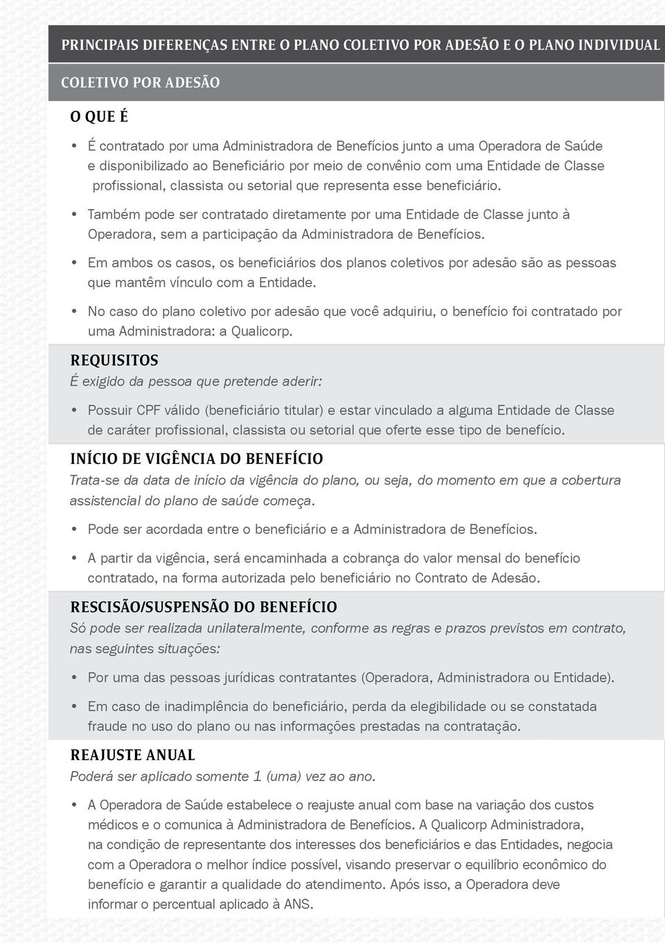 Também pode ser contratado diretamente por uma Entidade de Classe junto à Operadora, sem a participação da Administradora de Benefícios.