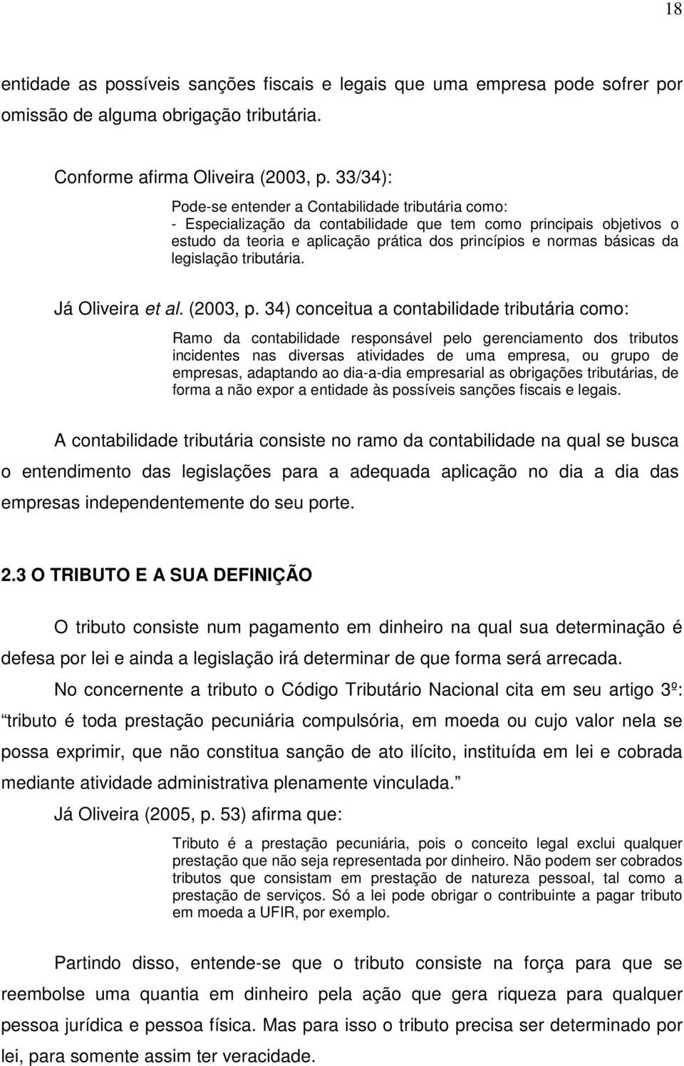legislação tributária. Já Oliveira et al. (2003, p.