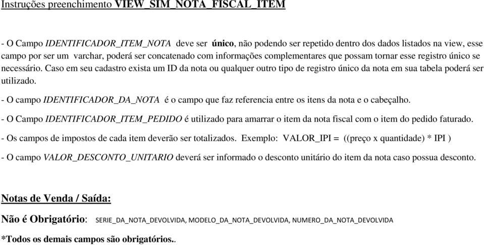 Caso em seu cadastro exista um ID da nota ou qualquer outro tipo de registro único da nota em sua tabela poderá ser utilizado.