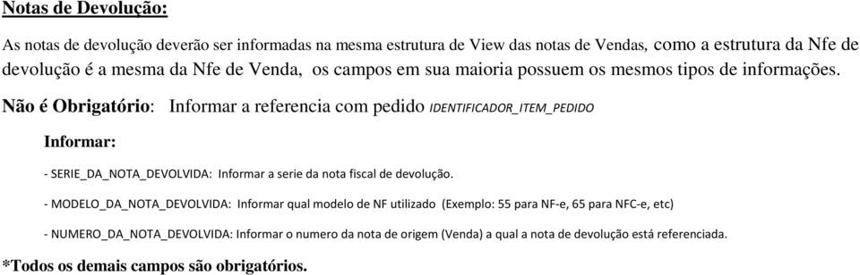 Não é Obrigatório: Informar a referencia com pedido IDENTIFICADOR_ITEM_PEDIDO Informar: - SERIE_DA_NOTA_DEVOLVIDA: Informar a serie da nota fiscal de devolução.