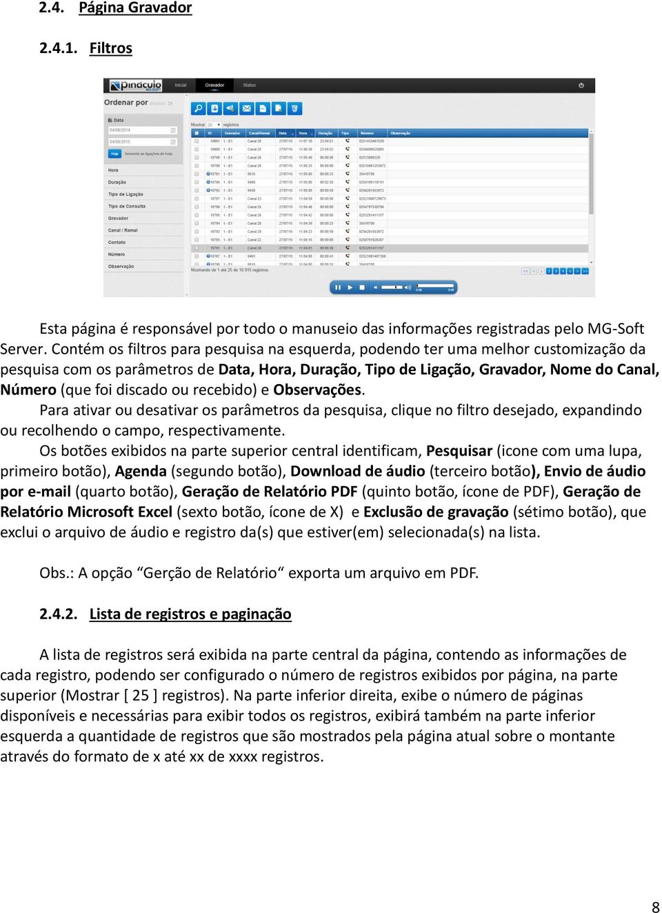 discado ou recebido) e Observações. Para ativar ou desativar os parâmetros da pesquisa, clique no filtro desejado, expandindo ou recolhendo o campo, respectivamente.