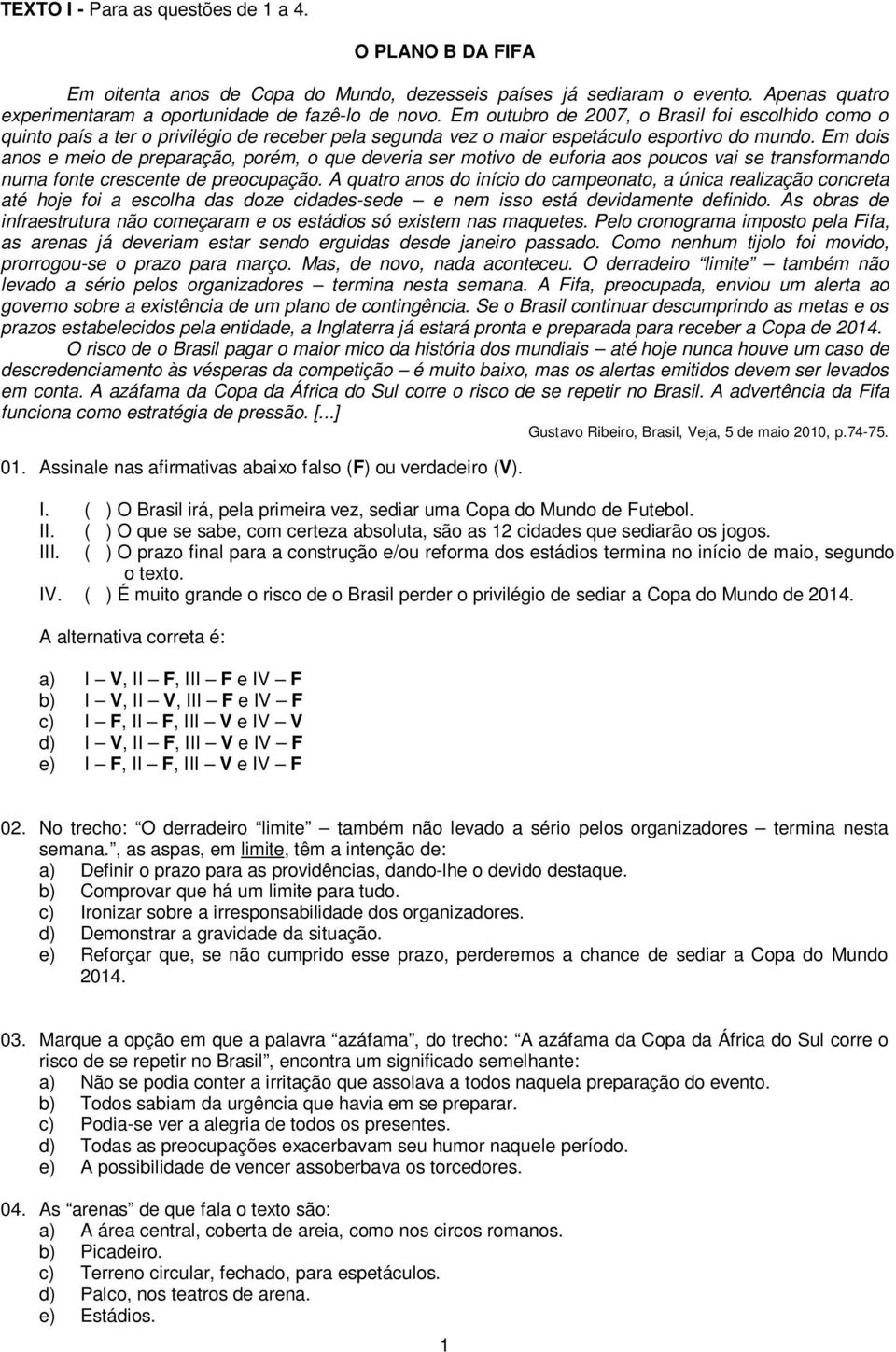 Em dois anos e meio de preparação, porém, o que deveria ser motivo de euforia aos poucos vai se transformando numa fonte crescente de preocupação.