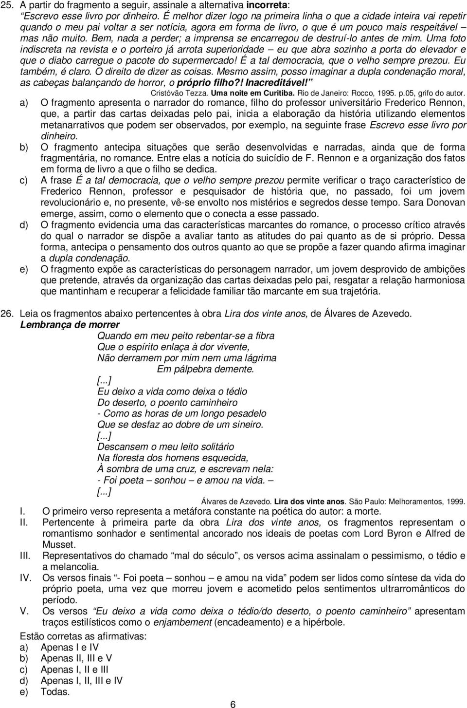 Bem, nada a perder; a imprensa se encarregou de destruí-lo antes de mim.