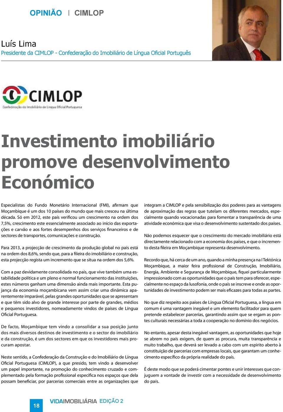 Só em 2012, este país verificou um crescimento na ordem dos 7,5%, crescimento este essencialmente associado ao início das exportações e carvão e aos fortes desempenhos dos serviços financeiros e de