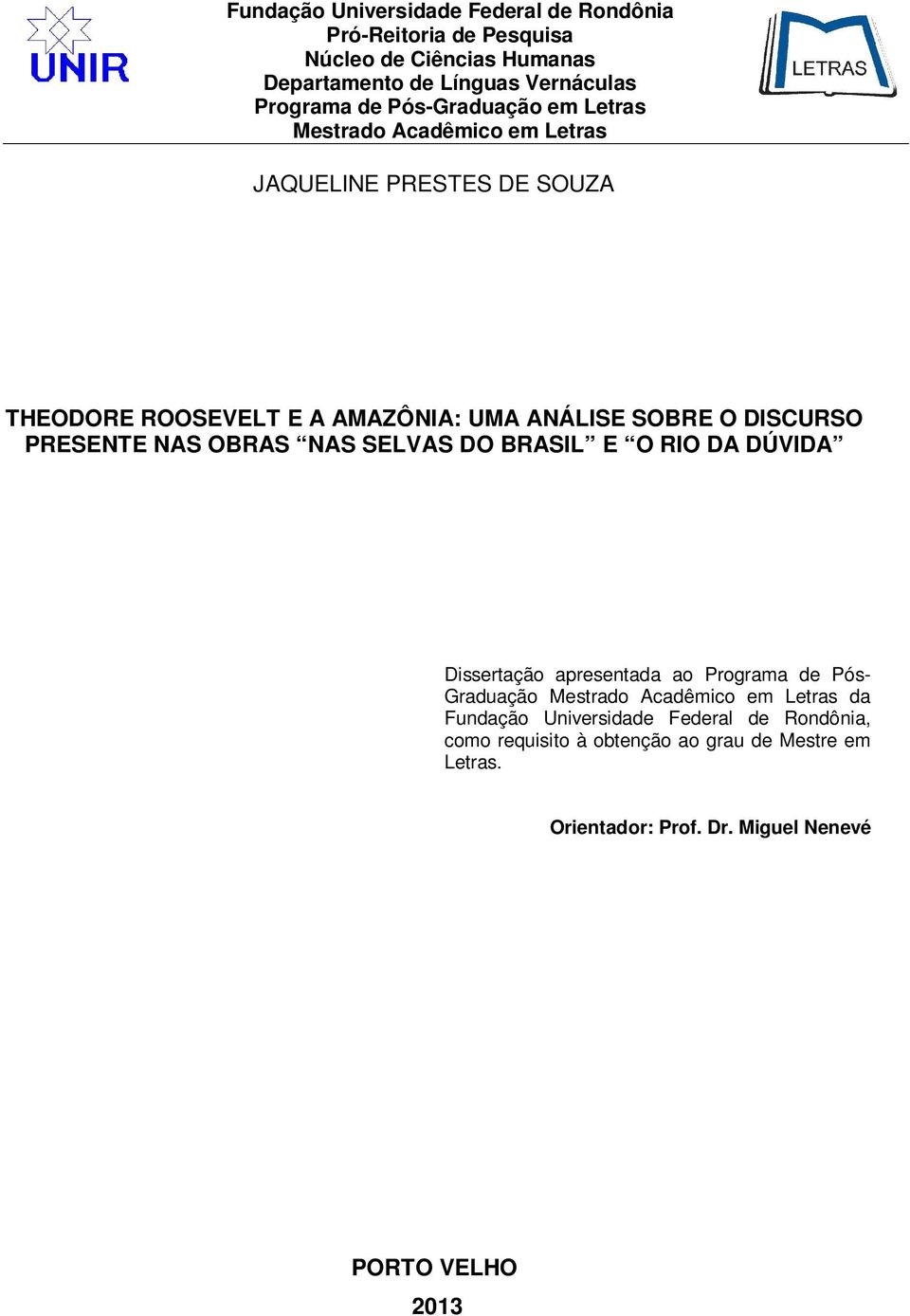 PRESENTE NAS OBRAS NAS SELVAS DO BRASIL E O RIO DA DÚVIDA Dissertação apresentada ao Programa de Pós- Graduação Mestrado Acadêmico em Letras da