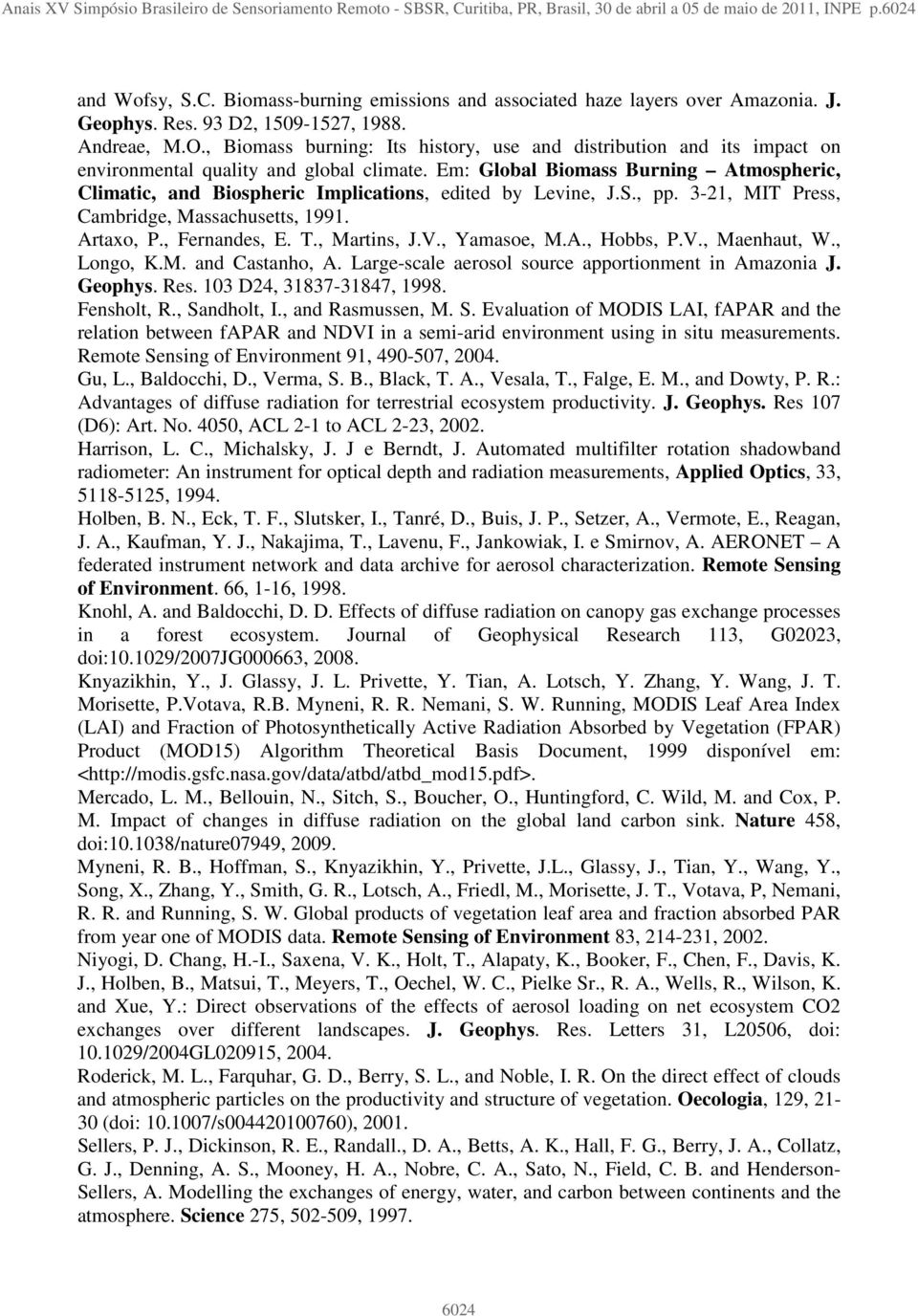 Em: Global Biomass Burning Atmospheric, Climatic, and Biospheric Implications, edited by Levine, J.S., pp. 3-21, MIT Press, Cambridge, Massachusetts, 1991. Artaxo, P., Fernandes, E. T., Martins, J.V.