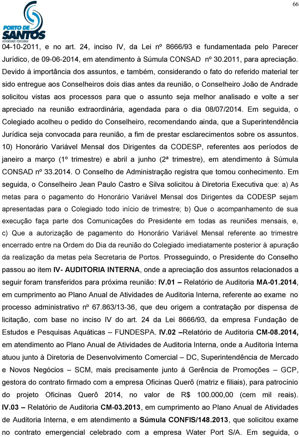 processos para que o assunto seja melhor analisado e volte a ser apreciado na reunião extraordinária, agendada para o dia 08/07/2014.