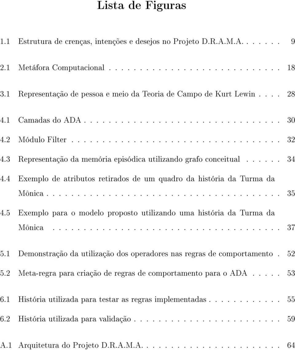 3 Representação da memória episódica utilizando grafo conceitual...... 34 4.4 Exemplo de atributos retirados de um quadro da história da Turma da Mônica...................................... 35 4.