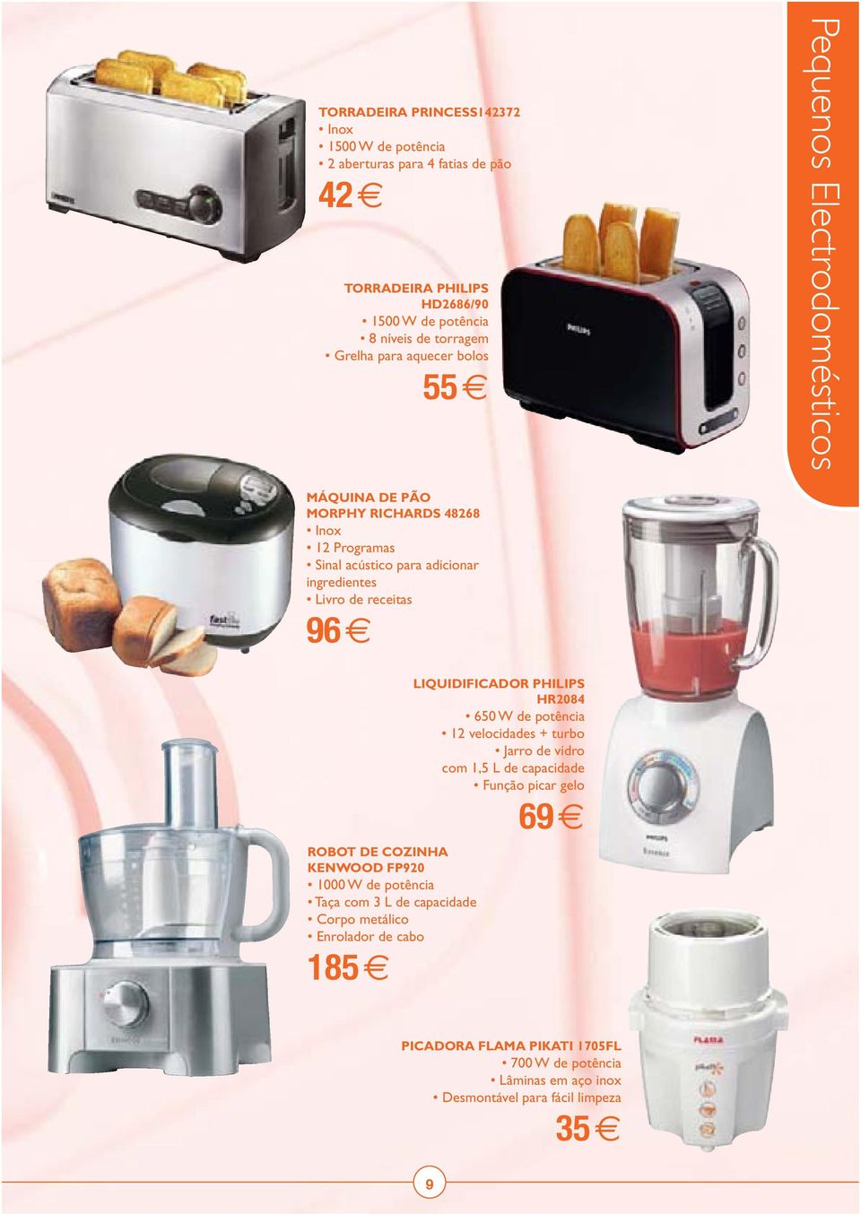 ROBOT DE COZINH KENWOOD FP920 1000 W de potência Taça com 3 L de capacidade Corpo metálico Enrolador de cabo 185 LIQUIDIFICDOR PHILIPS HR2084 650 W de potência 12