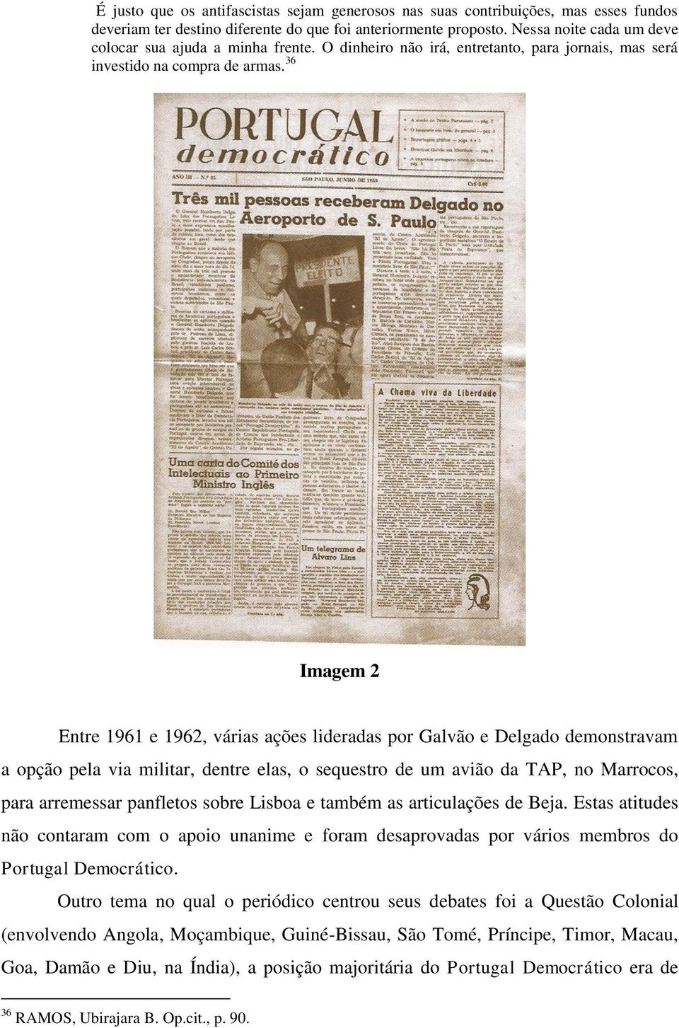 36 Imagem 2 Entre 1961 e 1962, várias ações lideradas por Galvão e Delgado demonstravam a opção pela via militar, dentre elas, o sequestro de um avião da TAP, no Marrocos, para arremessar panfletos