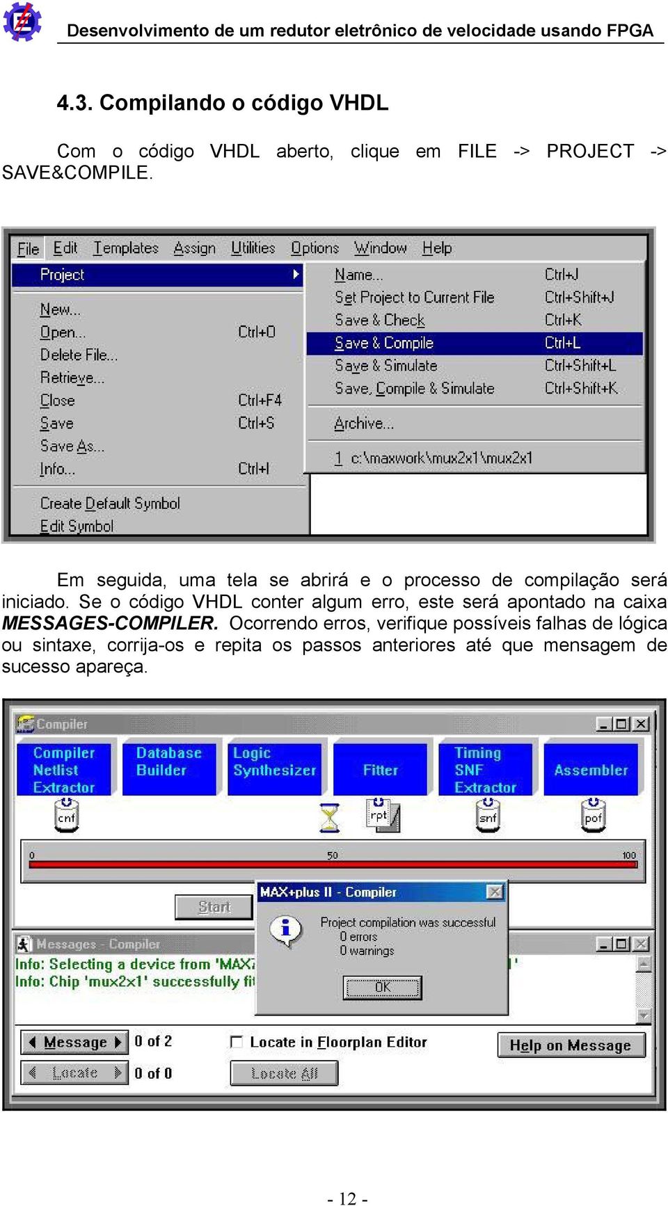 Se o código VHDL conter algum erro, este será apontado na caixa MESSAGES-COMPILER.