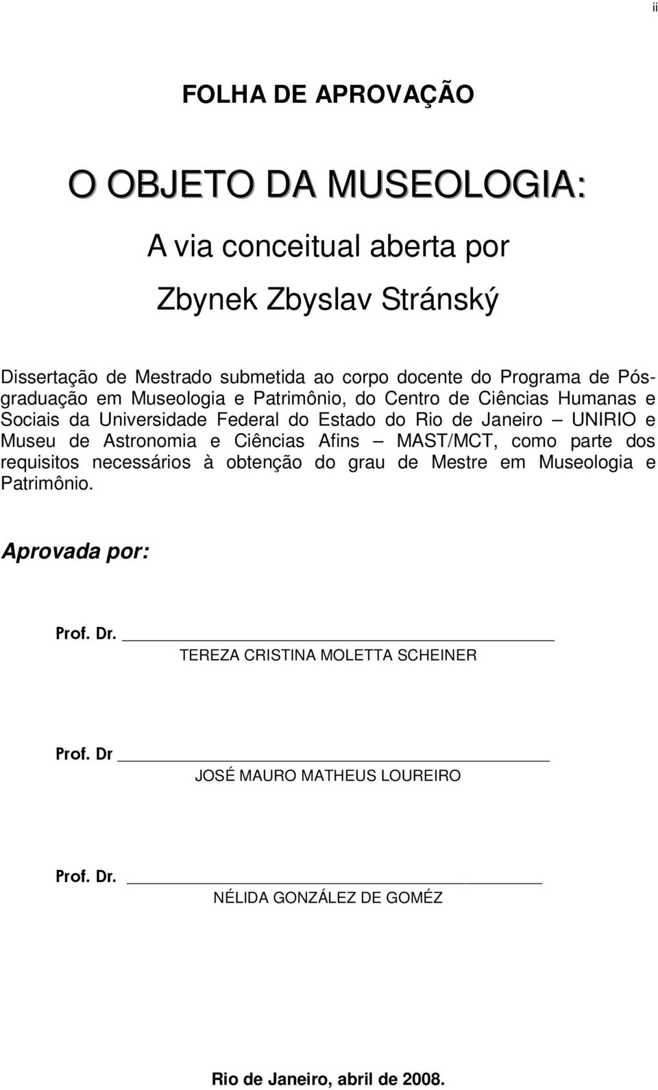 e Museu de Astronomia e Ciências Afins MAST/MCT, como parte dos requisitos necessários à obtenção do grau de Mestre em Museologia e Patrimônio.