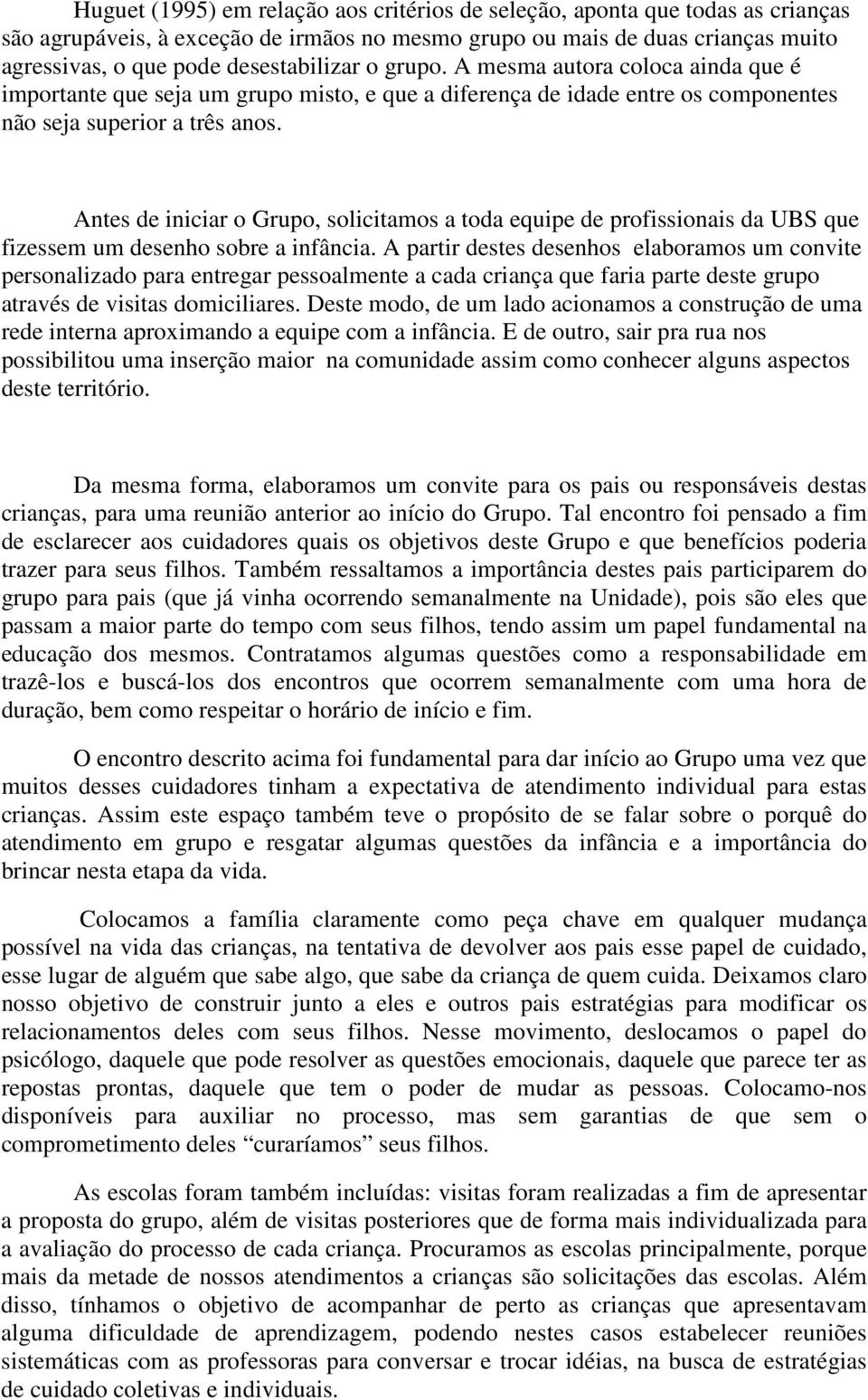 Antes de iniciar o Grupo, solicitamos a toda equipe de profissionais da UBS que fizessem um desenho sobre a infância.