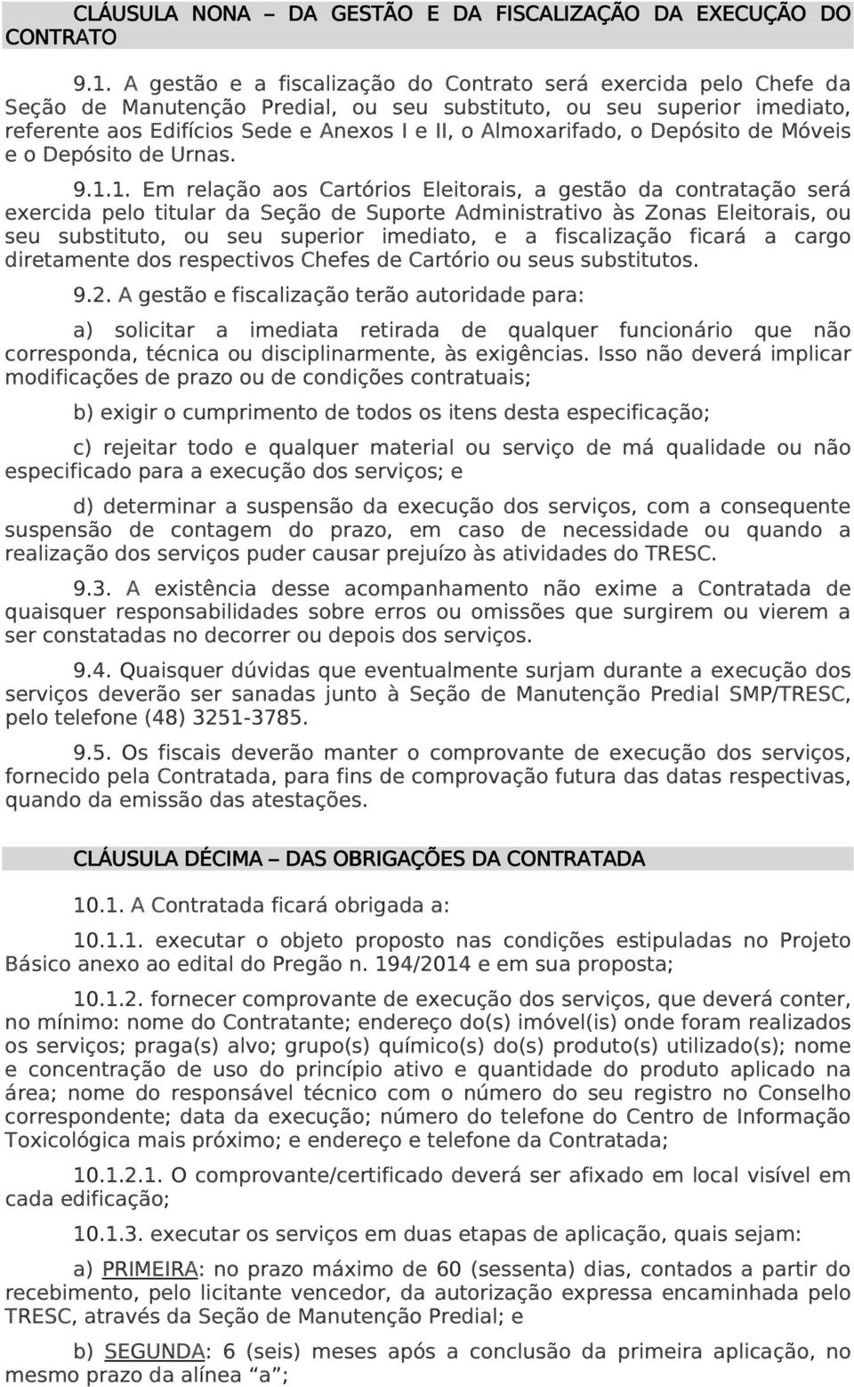 Almoxarifado, o Depósito de Móveis e o Depósito de Urnas. 9.1.