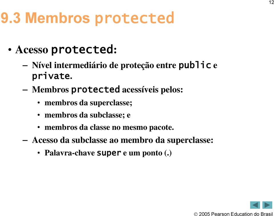 Membros protected acessíveis pelos: membros da superclasse; membros da