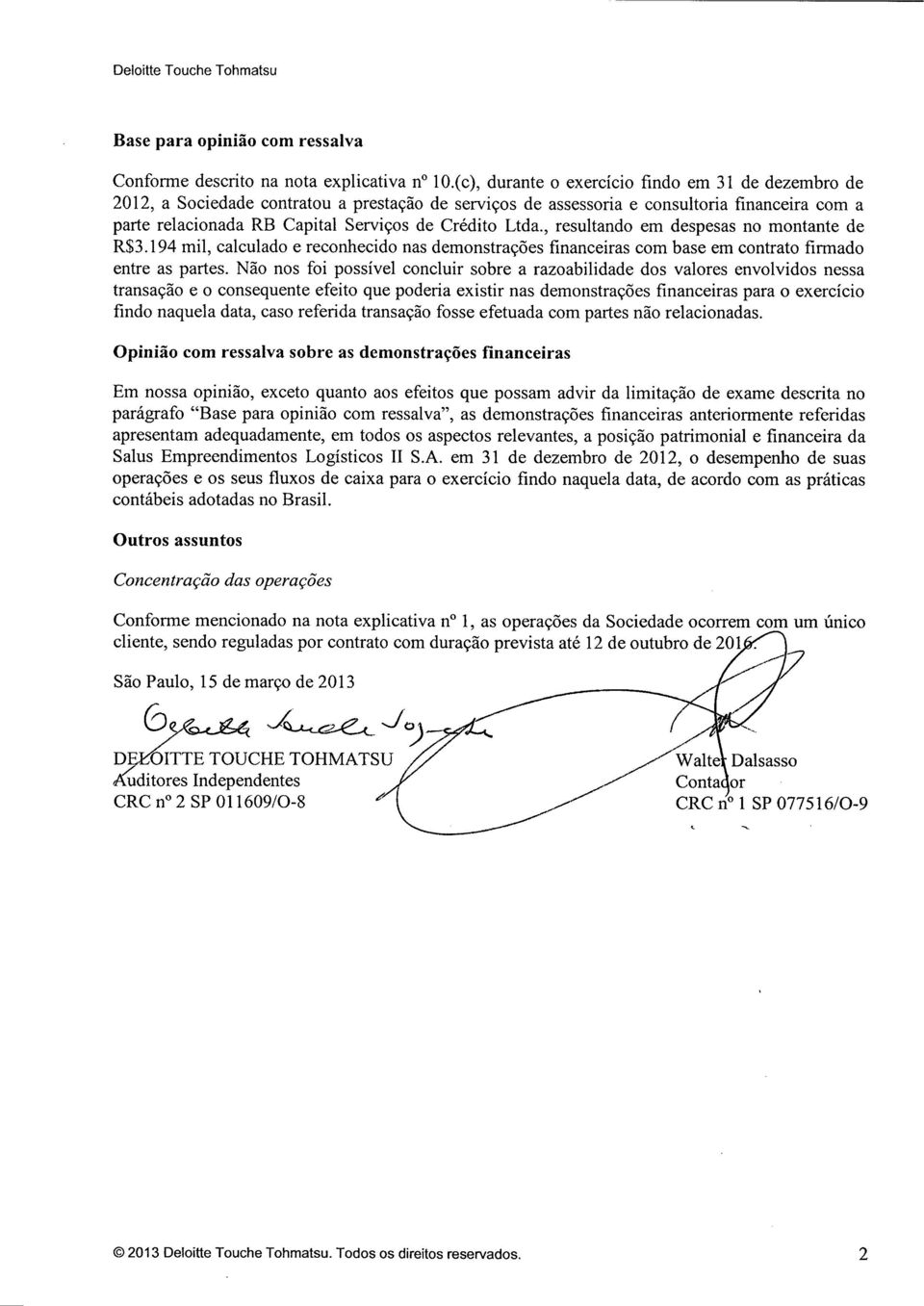 Ltda., resultando em despesas no montante de R$3.194 mil, calculado e reconhecido nas demonstrações financeiras com base em contrato firmado entre as partes.