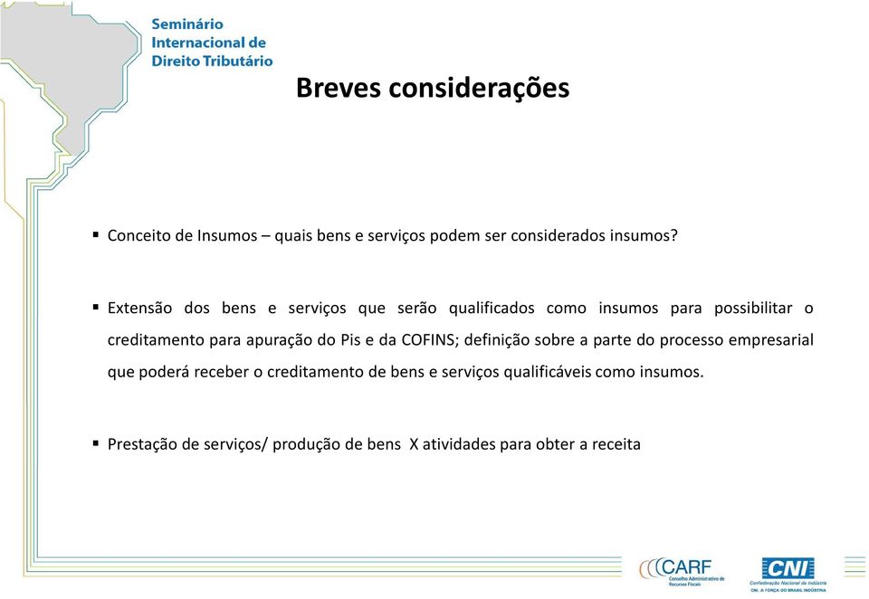 apuração do Pis e da COFINS; definição sobre a parte do processo empresarial que poderá receber o