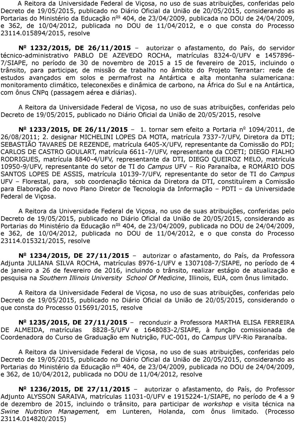 novembro de 2015 a 15 de fevereiro de 2015, incluindo o trânsito, para participar, de missão de trabalho no âmbito do Projeto Terrantar: rede de estudos avançados em solos e permafrost na Antártica e