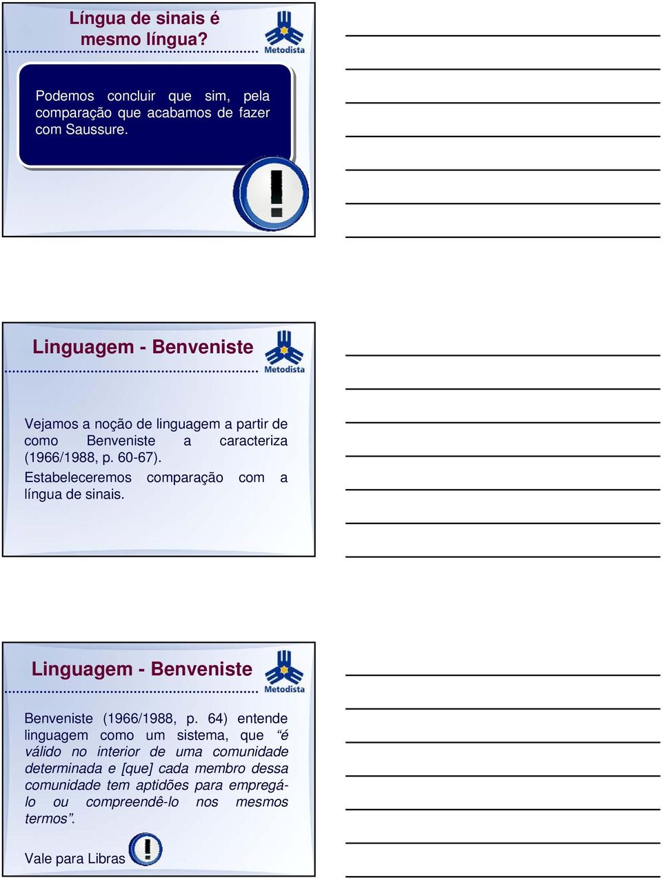 Estabeleceremos comparação com a língua de sinais. Linguagem - Benveniste Benveniste (1966/1988, p.