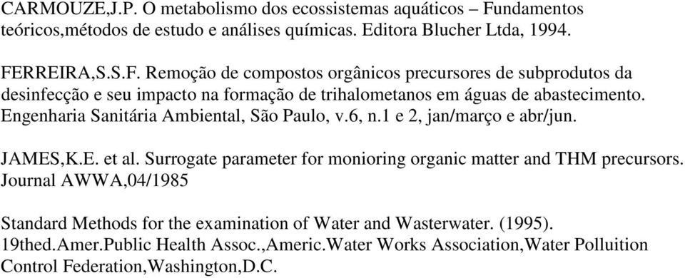 RREIRA,S.S.F. Remoção de compostos orgânicos precursores de subprodutos da desinfecção e seu impacto na formação de trihalometanos em águas de abastecimento.