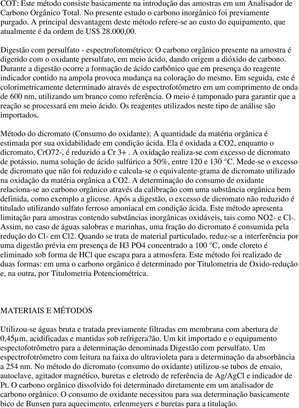 Digestão com persulfato - espectrofotométrico: O carbono orgânico presente na amostra é digerido com o oxidante persulfato, em meio ácido, dando origem a dióxido de carbono.