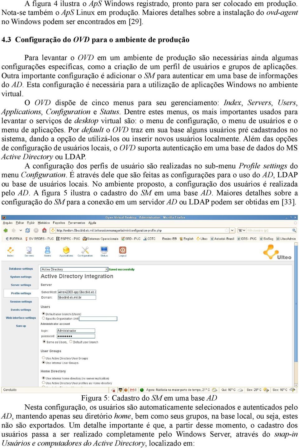 3 Configuração do OVD para o ambiente de produção Para levantar o OVD em um ambiente de produção são necessárias ainda algumas configurações específicas, como a criação de um perfil de usuários e