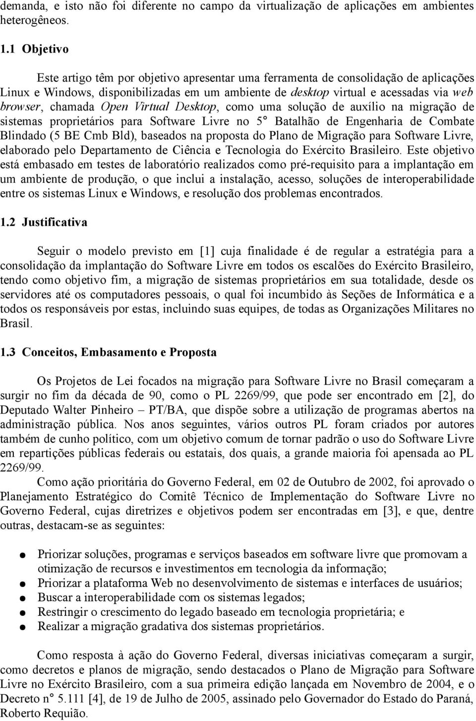 chamada Open Virtual Desktop, como uma solução de auxílio na migração de sistemas proprietários para Software Livre no 5 Batalhão de Engenharia de Combate Blindado (5 BE Cmb Bld), baseados na