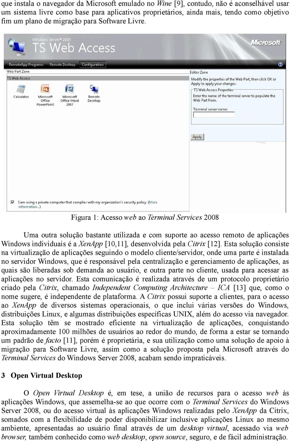 Figura 1: Acesso web ao Terminal Services 2008 Uma outra solução bastante utilizada e com suporte ao acesso remoto de aplicações Windows individuais é a XenApp [10,11], desenvolvida pela Citrix [12].