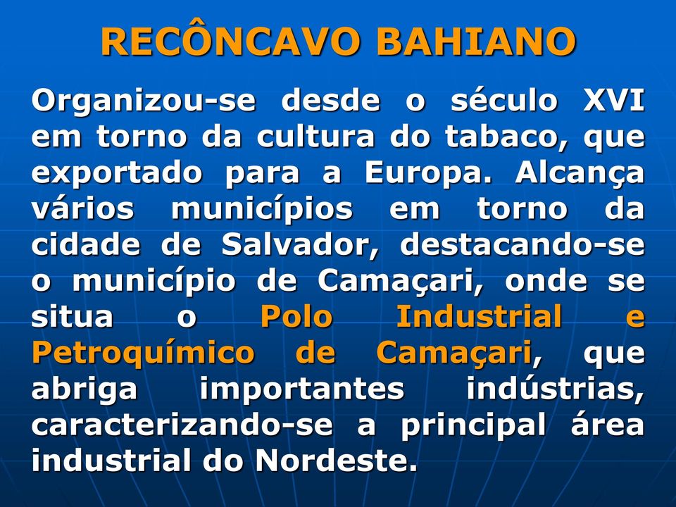 Alcança vários municípios em torno da cidade de Salvador, destacando-se o município de