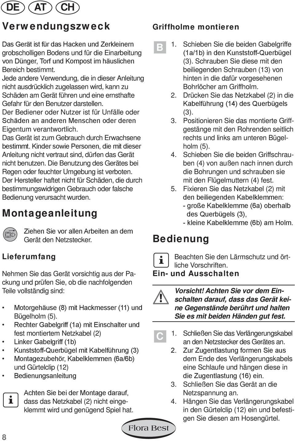 Der Bediener oder Nutzer ist für Unfälle oder Schäden an anderen Menschen oder deren Eigentum verantwortlich. Das Gerät ist zum Gebrauch durch Erwachsene bestimmt.