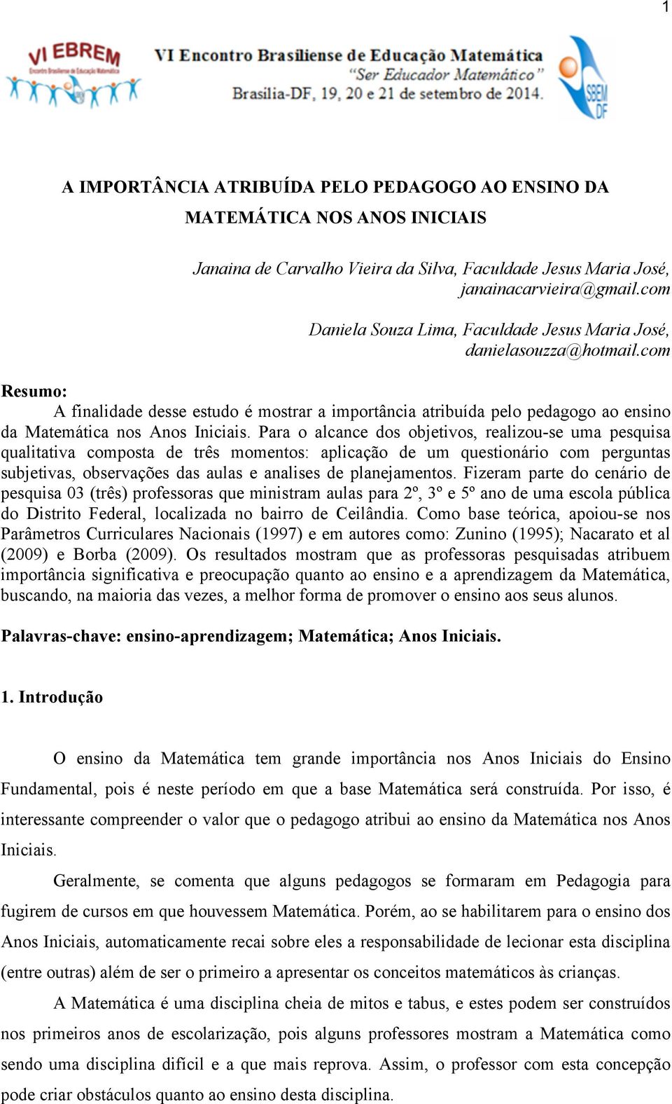 com Resumo: A finalidade desse estudo é mostrar a importância atribuída pelo pedagogo ao ensino da Matemática nos Anos Iniciais.