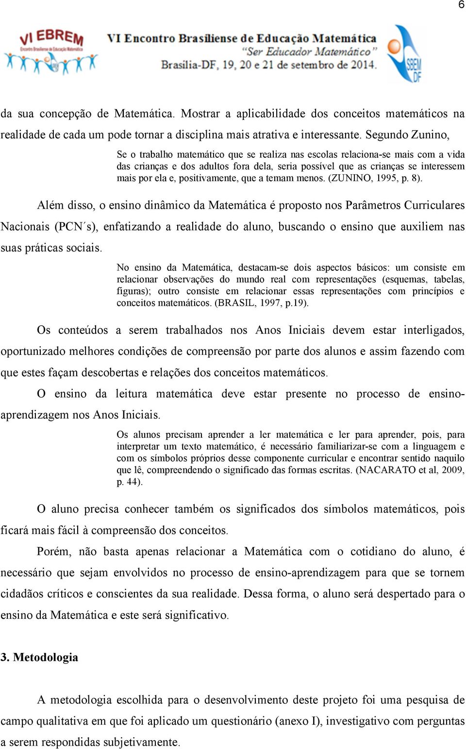 positivamente, que a temam menos. (ZUNINO, 1995, p. 8).