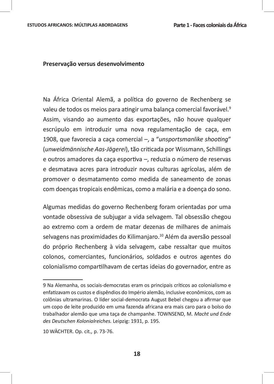 9 Assim, visando ao aumento das exportações, não houve qualquer escrúpulo em introduzir uma nova regulamentação de caça, em 1908, que favorecia a caça comercial, a unsportsmanlike shooting