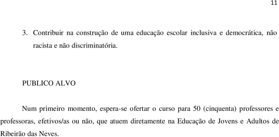 PUBLICO ALVO Num primeiro momento, espera-se ofertar o curso para 50