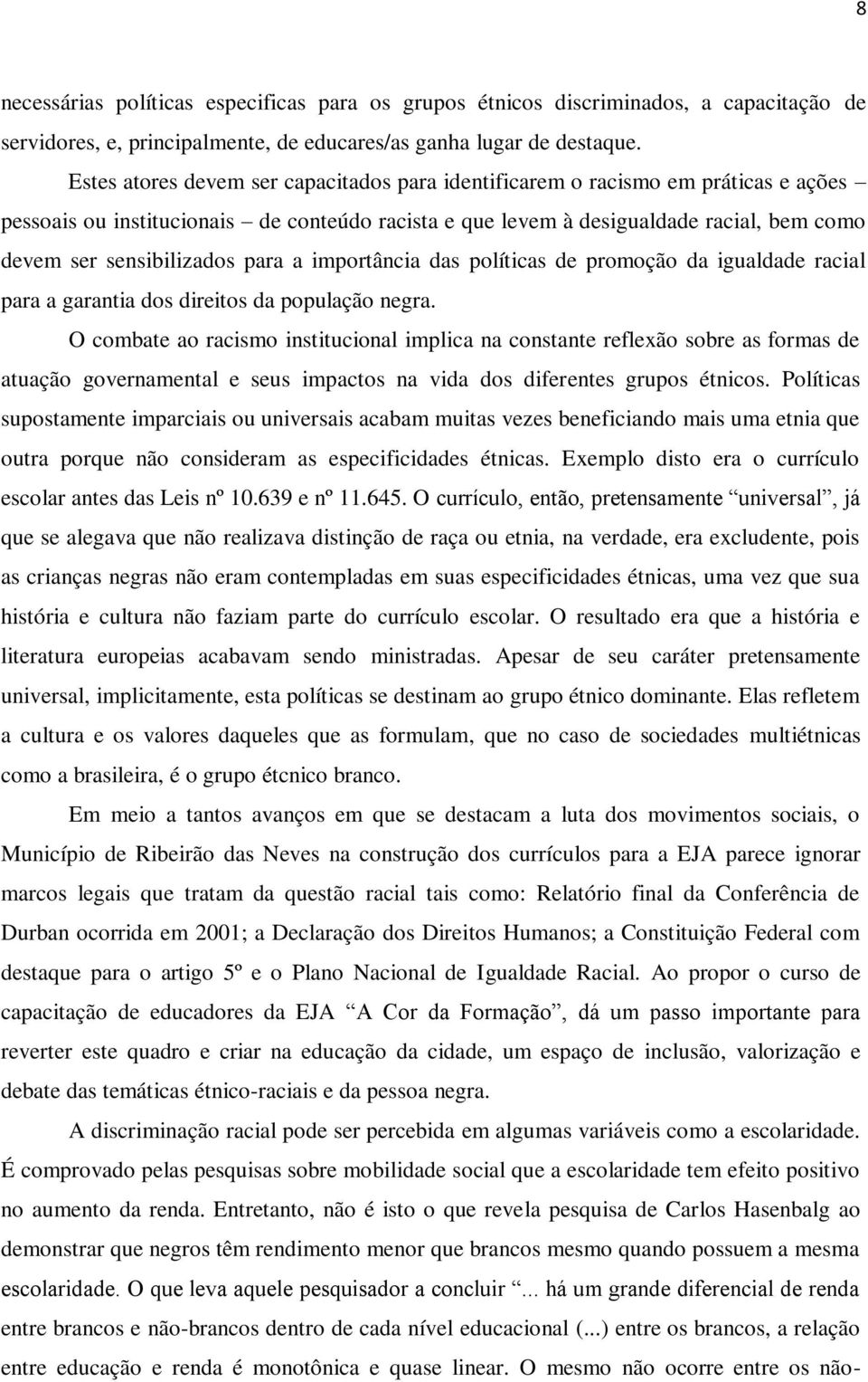 para a importância das políticas de promoção da igualdade racial para a garantia dos direitos da população negra.