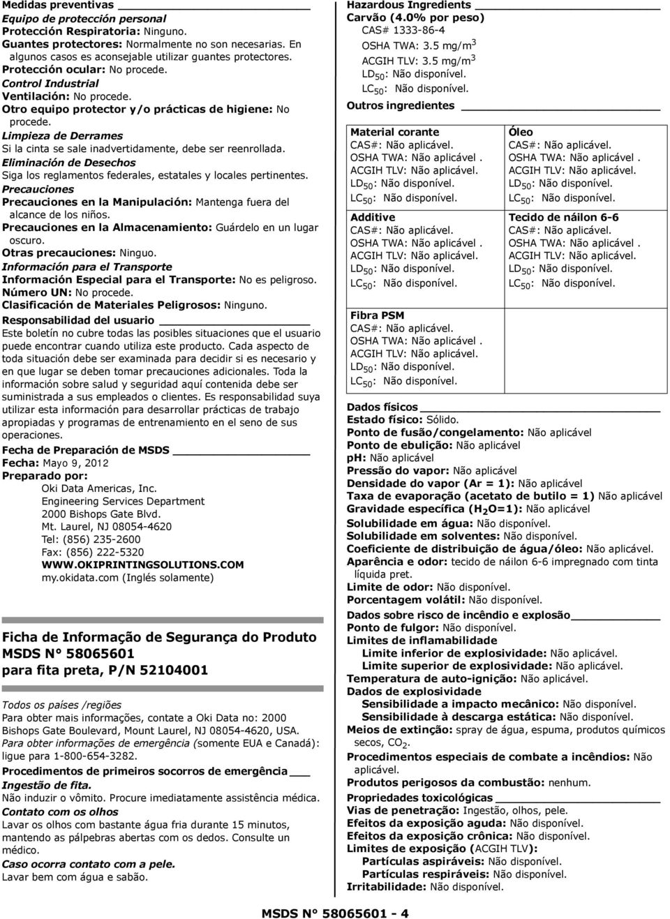 Limpieza de Derrames Si la cinta se sale inadvertidamente, debe ser reenrollada. Eliminación de Desechos Siga los reglamentos federales, estatales y locales pertinentes.