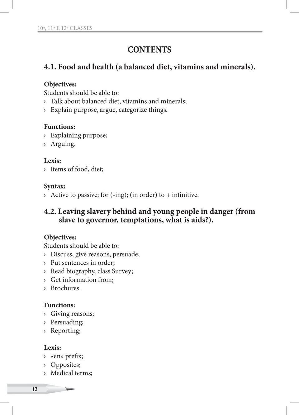 Lexis: Items of food, diet; Syntax: Active to passive; for (-ing); (in order) to + infinitive. 4.2.